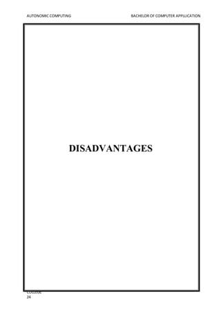AUTONOMIC COMPUTING BACHELOR OF COMPUTER APPLLICATION
COLLEGE
24
DISADVANTAGES
 