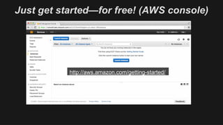 http://aws.amazon.com/getting-started/
Just get started—for free! (AWS console)
 