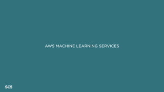 AWS MACHINE LEARNING SERVICES
 