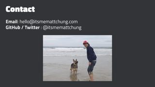 Contact
Email: hello@itsmemattchung.com
GitHub / Twitter : @itsmemattchung
 
