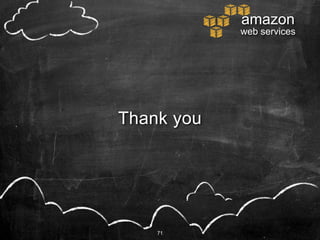 amazon
            web services




Thank you




    71
 
