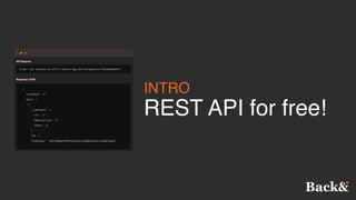 INTRO
REST API for free!
 