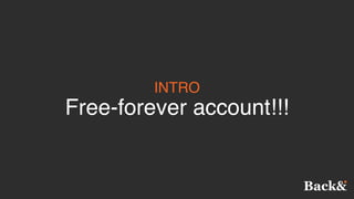 INTRO
Free-forever account!!!
 