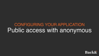 CONFIGURING YOUR APPLICATION
Public access with anonymous
 