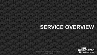 SERVICE OVERVIEW

©2012, Amazon Web Services LLC or its affiliates.
All rights reserved.

24

 