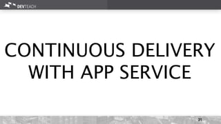 31
CONTINUOUS DELIVERY
WITH APP SERVICE
 