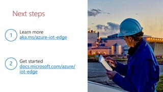 aka.ms/azure-iot-edge
docs.microsoft.com/azure/
iot-edge
 
