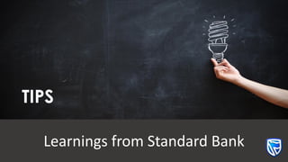 Learnings from Standard Bank
TIPS
 