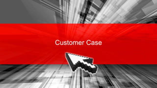 Customer Case

24

Copyright © 2013, Oracle and/or its affiliates. All rights reserved.

 