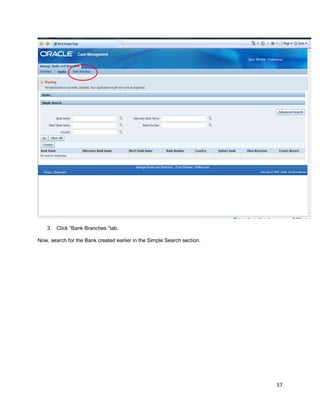 57
3. Click “Bank Branches “tab.
Now, search for the Bank created earlier in the Simple Search section.
 