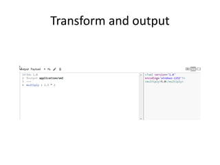 Transform and output
 