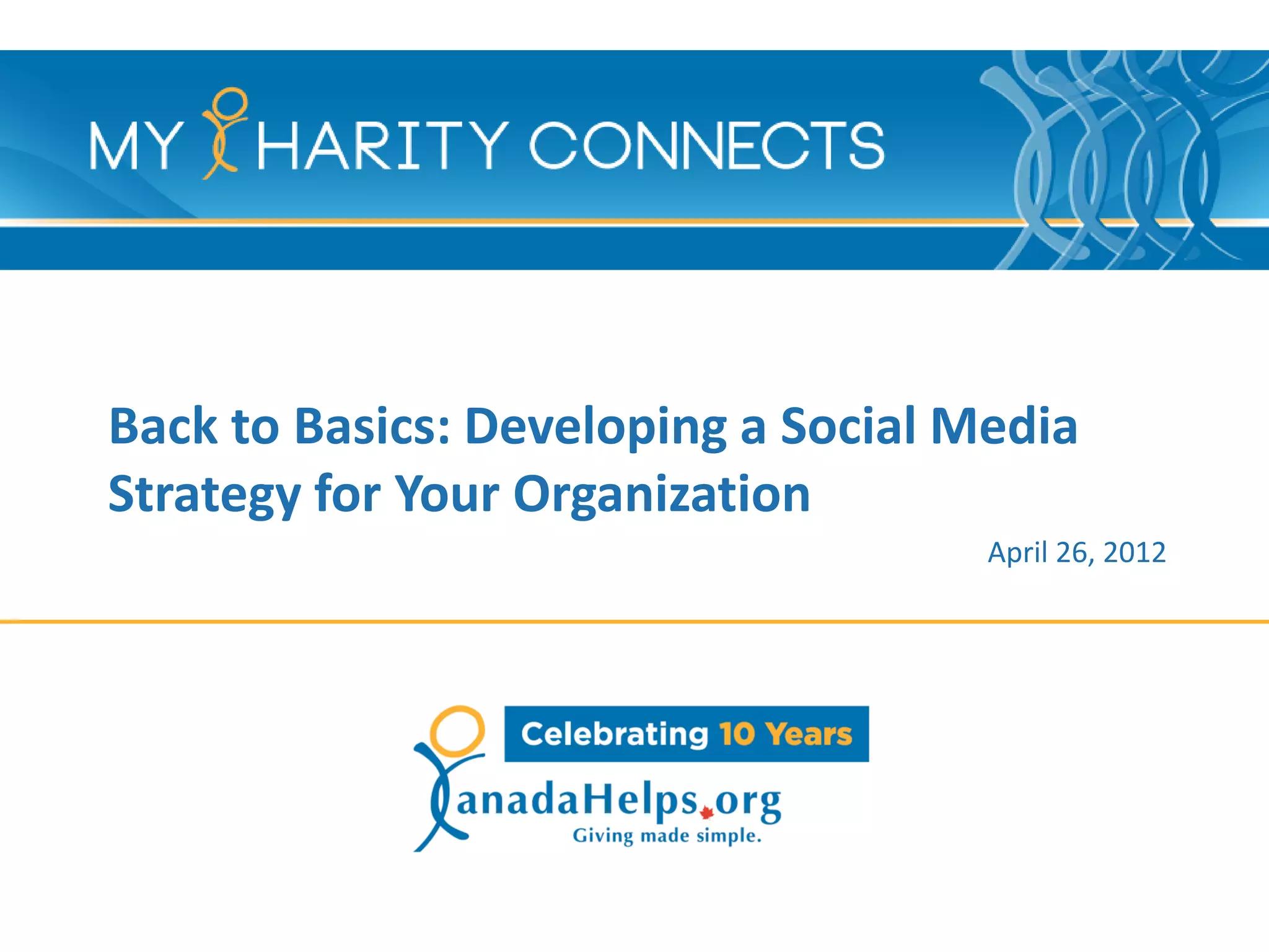 Back to Basics: Developing a Social Media
Strategy for Your Organization
                                     April 26, 2012
 