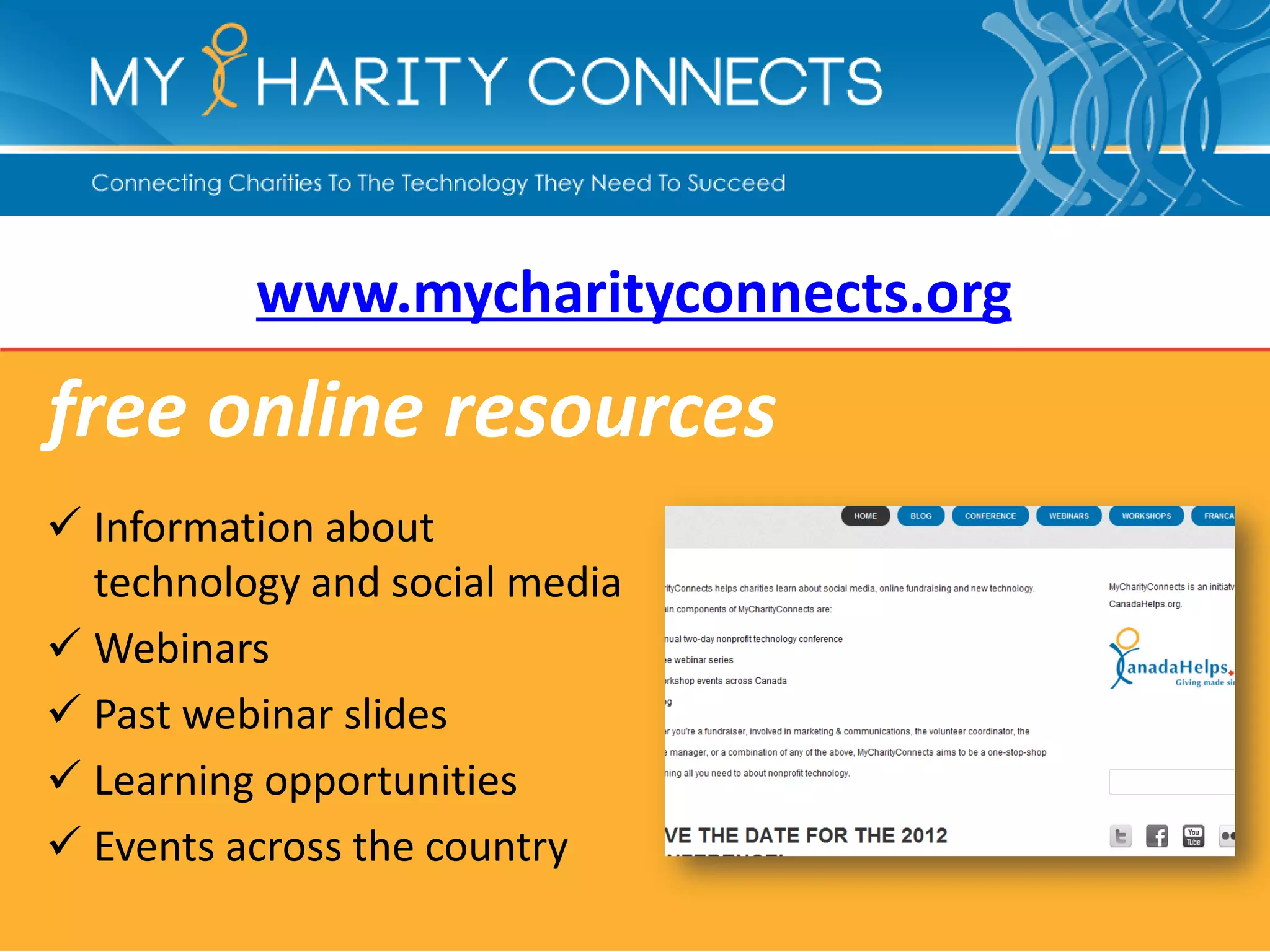 www.mycharityconnects.org
free online resources
 Information about
  technology and social media
 Webinars
 Past webinar slides
 Learning opportunities
 Events across the country
 