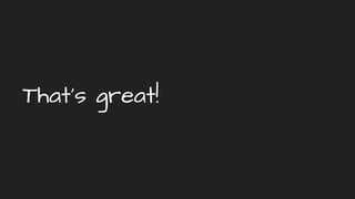 That’s great!
 