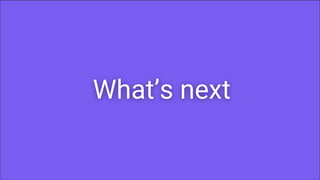 25
What’s next
 