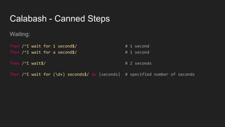 Calabash - Canned Steps
Waiting:
Then /^I wait for 1 second$/ # 1 second
Then /^I wait for a second$/ # 1 second
Then /^I wait$/ # 2 seconds
Then /^I wait for (d+) seconds$/ do |seconds| # specified number of seconds
 
