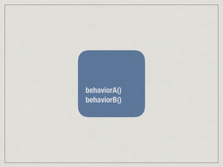 behaviorA()
behaviorB()
 