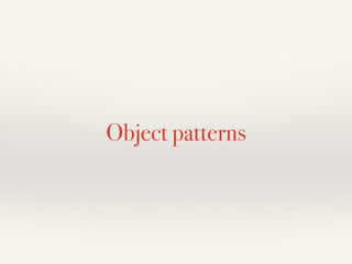 Object patterns 
 
