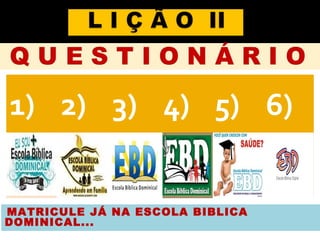 61
1) 2) 3) 4) 5) 6)
C C C C C C
MATRICULE JÁ NA ESCOLA BIBLICA
DOMINICAL...
 