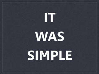 IT
WAS
SIMPLE
 