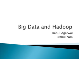 Big Data and HadoopRahul Agarwalirahul.com
