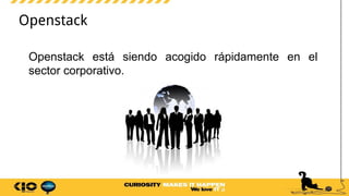 Openstack
Openstack está siendo acogido rápidamente en el
sector corporativo.
 