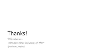 Thanks!
Willem Meints
Technical Evangelist/Microsoft MVP
@willem_meints
 