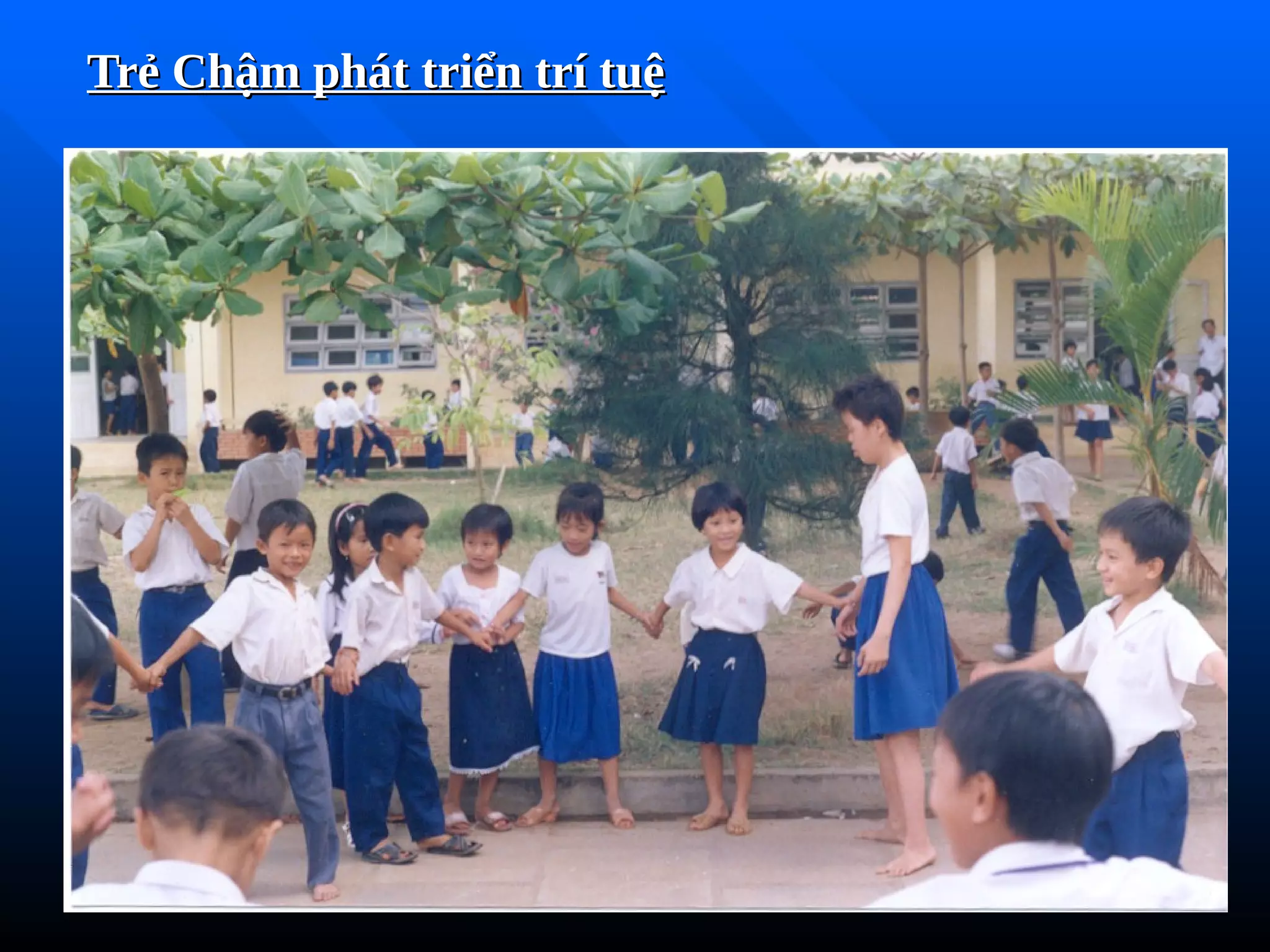 Trẻ Chậm phát triển trí tuệ
Trẻ Chậm phát triển trí tuệ
 