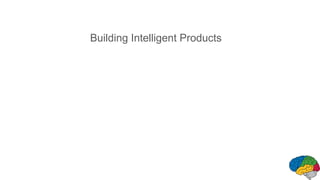 Building Intelligent Products
 