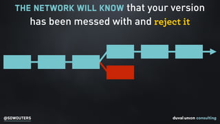 @SDWOUTERS
The network will know that your version  
has been messed with and reject it
 