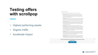opticon2017
Testing offers
with scrollpop
• Highest performing assets
• Organic traffic
• Accelerate Impact
 