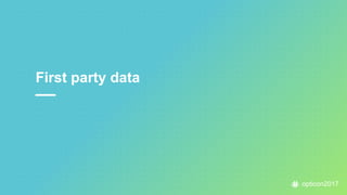 opticon2017
First party data
 