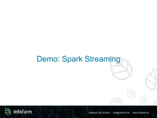 Veldkant 33A, Kontich ● info@infofarm.be ● www.infofarm.be
Demo: Spark Streaming
 
