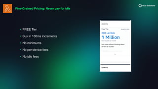 Fine-Grained Pricing: Never pay for idle
• FREE Tier
• Buy in 100ms increments
• No minimums
• No per-device fees
• No idle fees
 