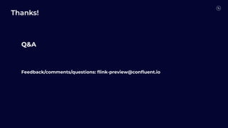 Thanks!
Q&A
Feedback/comments/questions: ﬂink-preview@conﬂuent.io
 