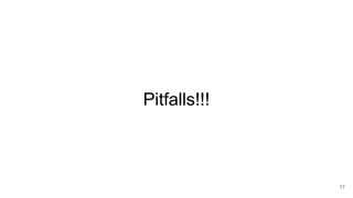 Pitfalls!!!
77
 