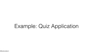 Example: Quiz Application
@netcorebcn
 