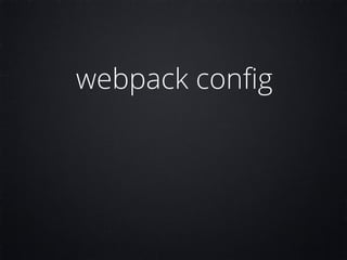 webpack conﬁg
 