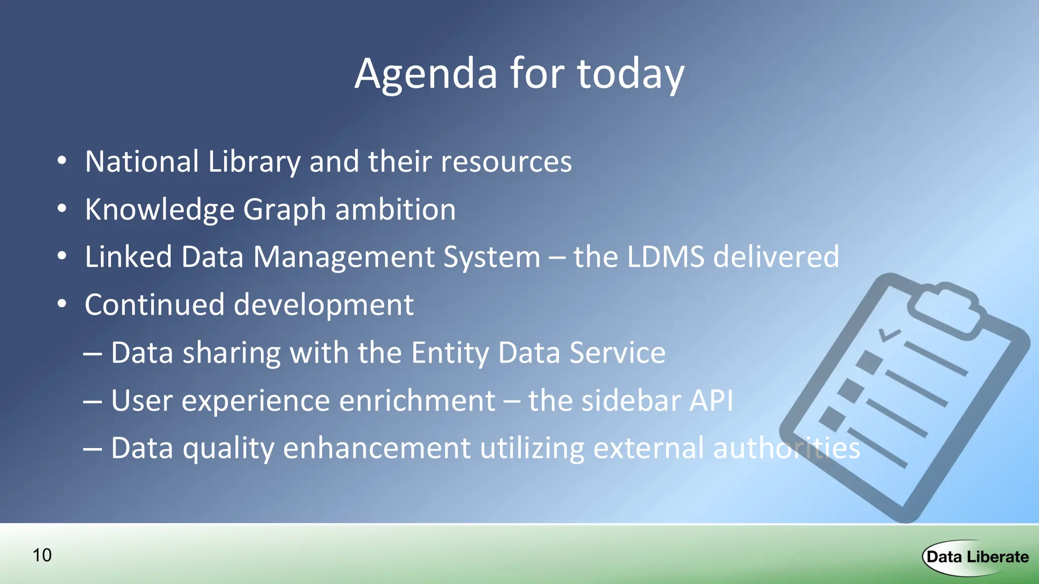 10
Agenda for today
• National Library and their resources
• Knowledge Graph ambition
• Linked Data Management System – the LDMS delivered
• Continued development
– Data sharing with the Entity Data Service
– User experience enrichment – the sidebar API
– Data quality enhancement utilizing external authorities
 
