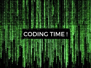 CODING TIME !
 