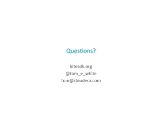 Ques;ons?
(
kitesdk.org
(
@tom_e_white
(
tom@cloudera.com
(
40

 