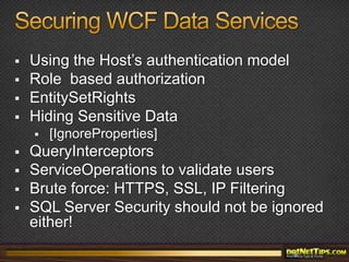 Data InterceptorsQuery InterceptorsLogic that will run when a resource is requestedCan be used to limit the data viewed, log, or perform security checkChange InterceptorsLogic that will run when a change (Add/Edit/Delete) request is made
