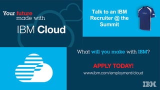 Talk to an IBM
Recruiter @ the
Summit
 