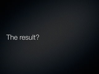 The result?
 