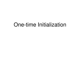 One-time Initialization

 