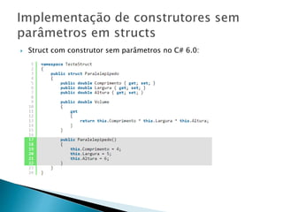  Struct com construtor sem parâmetros no C# 6.0:
 
