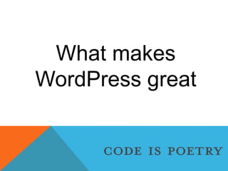 What makes
WordPress great
 