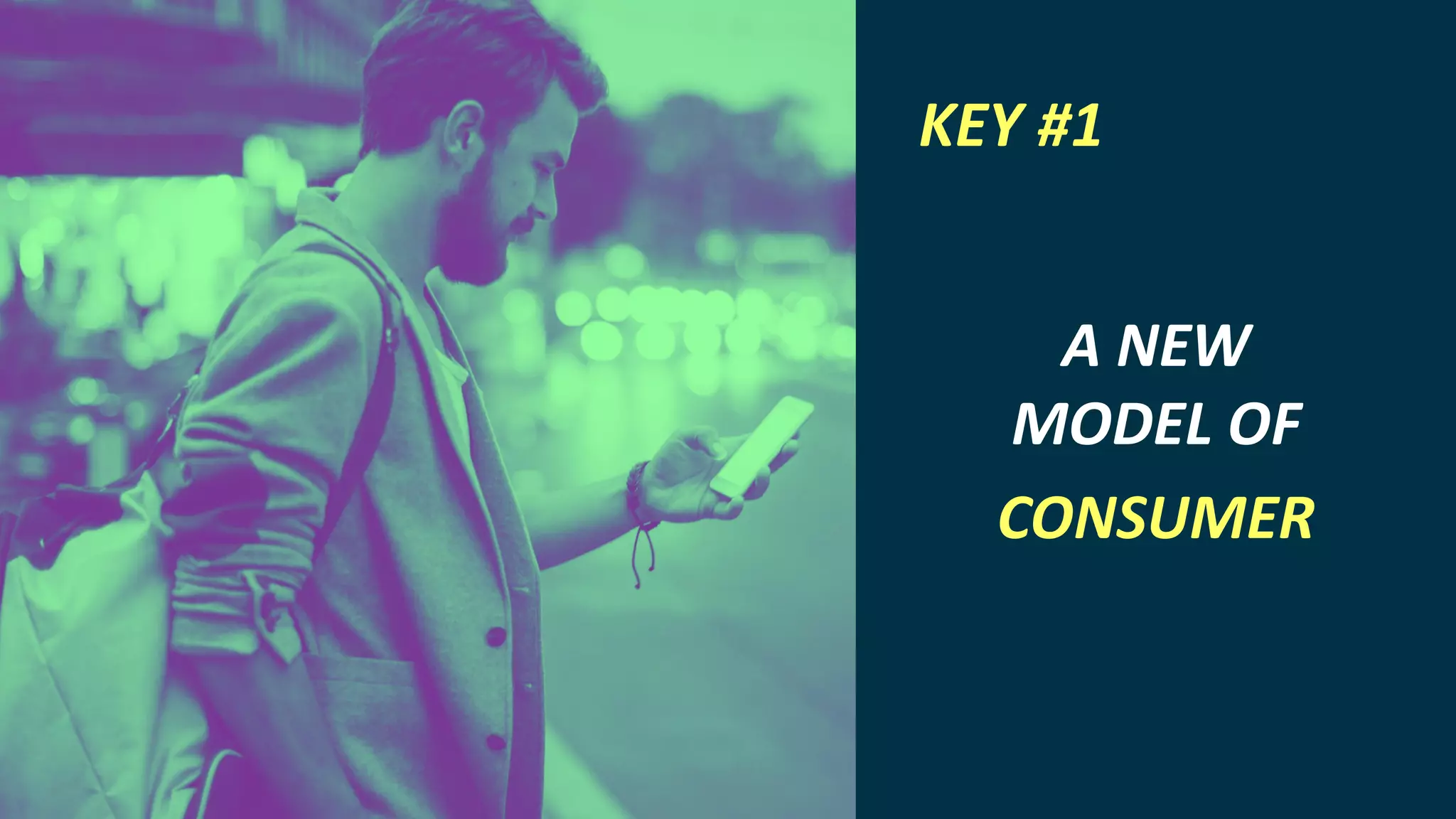 INTERNET OF THINGS
A NEW
MODEL OF
CONSUMER
KEY #1