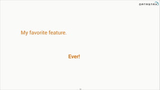 My favorite feature.

Ever!

!14

 