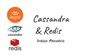 Cassandra
& Redis
Diego Pacheco
 